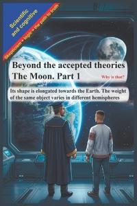Beyond the accepted theories. The Moon. Part 1