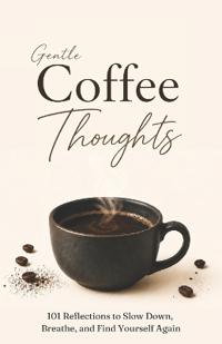 Gentle Coffee Thoughts
