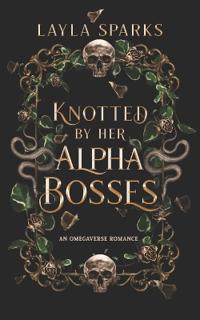 Knotted by Her Alpha Bosses