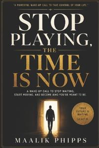 Stop Playing, The Time is Now