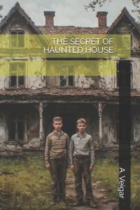 The Secret of Haunted House