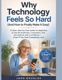 Why Technology Feels So Hard (And How to Finally Make It Easy)