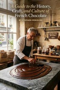 A Guide to the History, Craft, and Culture of French Chocolate