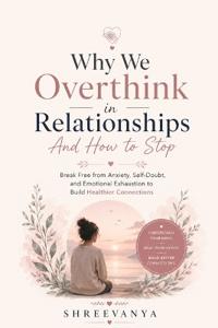 Why We Overthink in Relationships And How to Stop
