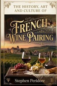 The History, Art and Culture of French Wine Pairing