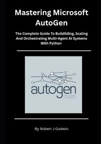 Mastering Microsoft AutoGen