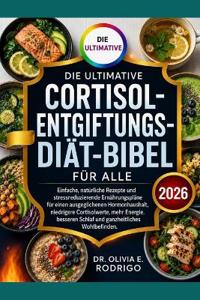 Die Ultimative Cortisol-Entgiftungs-Diät-Bibel Für Alle