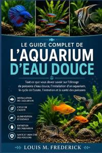 Le Guide Complet de l'Aquarium d'Eau Douce