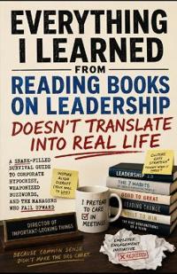 Everything I Learned From Reading Books on Leadership Doesn't Translate Into Real Life