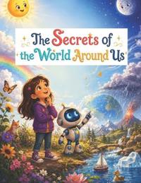 The Secrets of the World Around Us