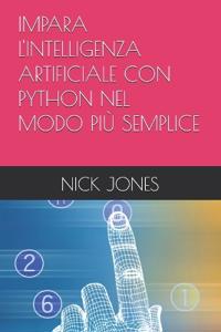 Impara l'Intelligenza Artificiale Con Python Nel Modo Più Semplice