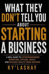 What They Don't Tell You About Starting a Business