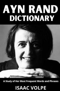 AYN RAND DICTIONARY.A Study of Her Most Frequent Words and Phrases