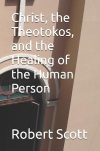 Christ, the Theotokos, and the Healing of the Human Person