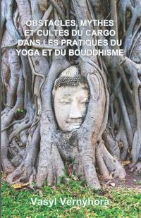 Obstacles, mythes et cultes du cargo dans les pratiques du yoga et du bouddhisme