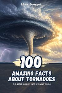 100 Amazing Facts About Tornadoes