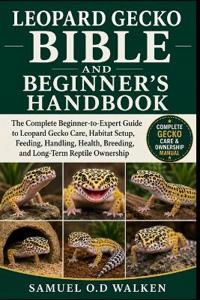 LEOPARD GECKO BIBLE AND BEGINNER'S HANDBOOK