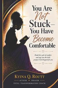 You Are Not Stuck-You Have Become Comfortable