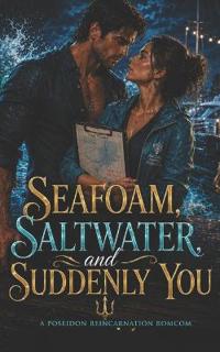 Seafoam, Saltwater, and Suddenly You