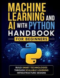 Machine Learning and AI With Python Handbook for Beginners