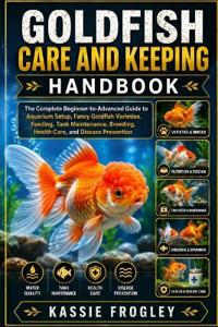 GOLDFISH CARE AND KEEPING HANDBOOK