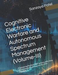 Cognitive Electronic Warfare and Autonomous Spectrum Management (Volume-III)