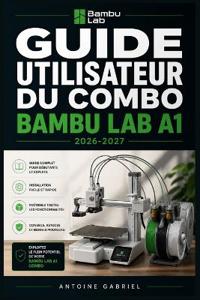 GUIDE UTILISATEUR DU COMBO BAMBU LAB A1 2026-2027