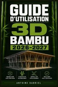 GUIDE D'UTILISATION 3D  BAMBU 2026-2027