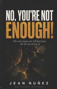 No, You're Not Enough!
