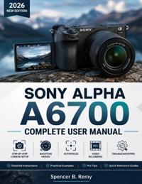 SONY ALPHA A6700 COMPLETE USER MANUAL
