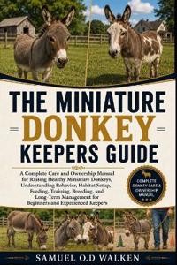 The Miniature Donkey Keepers Guide