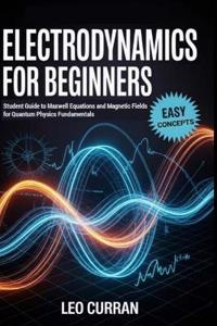 Electrodynamics For Beginners