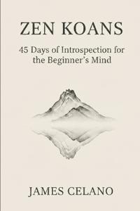 Zen Koans, 45 Days of Introspection for the Beginner's Mind