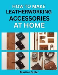 How to make Leatherworking Accessories at Home