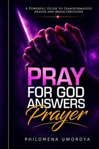 Pray, For God Answers Prayer