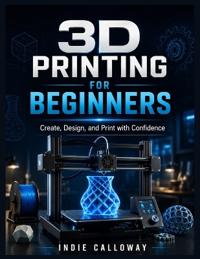 3D Printing for Beginners