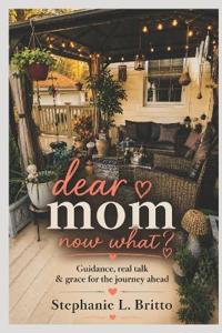 Dear Mom, Now What?