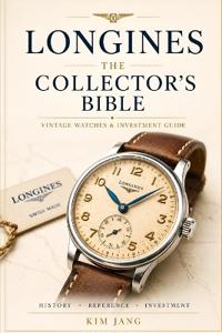 LONGINES THE COLLECTOR'S BIBLE