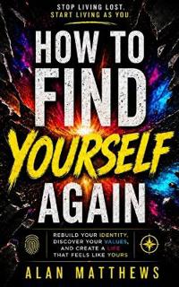 How to Find Yourself Again