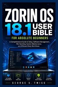 Zorin OS 18.1 user bible for absolute beginners