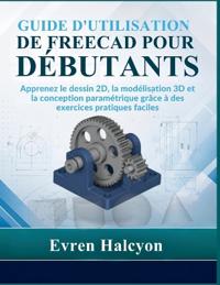 Guide d'Utilisation de Freecad Pour Débutants