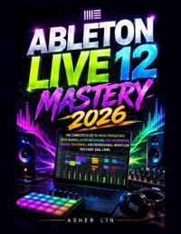 ABLETON LIVE 12 MASTERY 2026