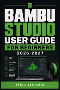 Bambu Studio User Guide for Beginners 2026-2027