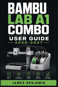 Bambu Lab A1 Combo User Guide 2026-2027