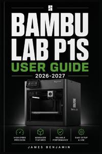Bambu Lab P1s User Guide 2026-2027