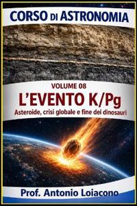 CORSO DI ASTRONOMIA - Lezione 08 - L'EVENTO K/Pg