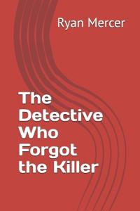 The Detective Who Forgot the Killer