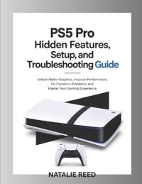 PS5 Pro Hidden Features, Setup, and Troubleshooting Guide