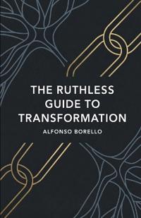 The Ruthless Guide to Transformation