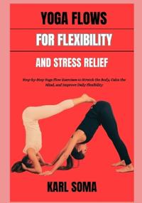 YOGA FLOWS FOR FLEXIBILITY AND STRESS RELIEF